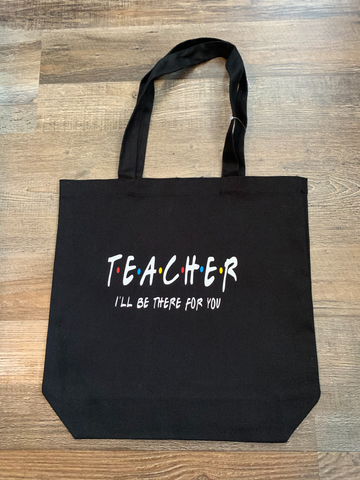 Teacher I'll Be There For You Tote Bag