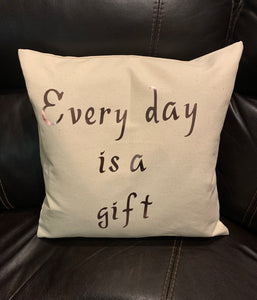 Everyday Is A Gift Pillow Case