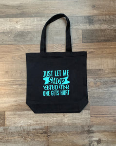 Just Let Me Shop And No One Gets Hurt Tote Bag