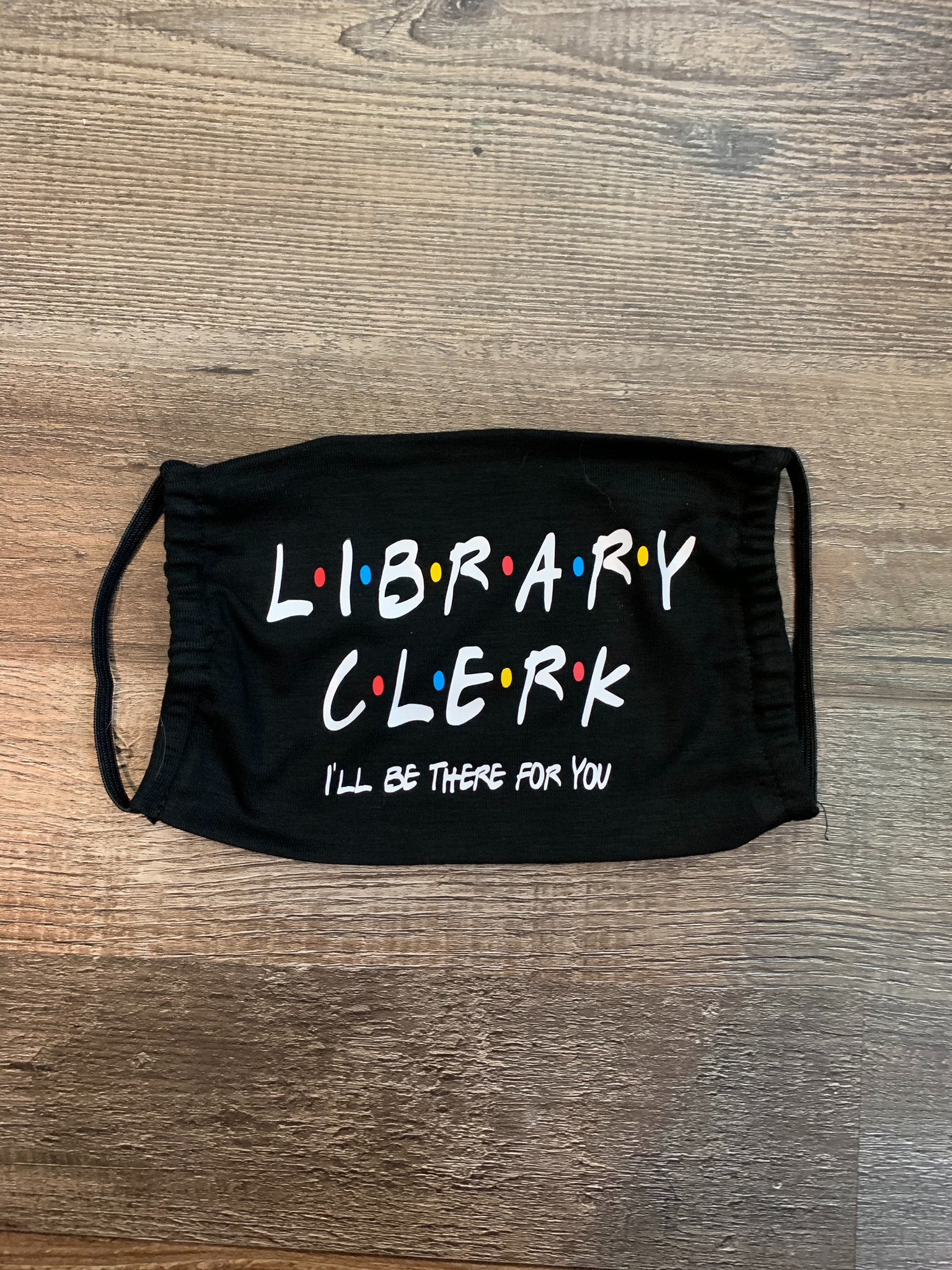 Library Clerk I'll Be There For You Face Mask